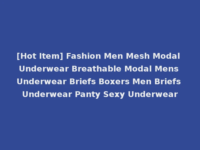 [Hot Item] Fashion Men Mesh Modal Underwear Breathable Modal Mens Underwear Briefs Boxers Men Briefs Underwear Panty Sexy Underwear