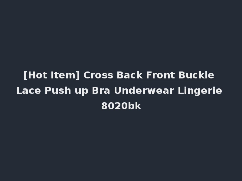 [Hot Item] Cross Back Front Buckle Lace Push up Bra Underwear Lingerie 8020bk