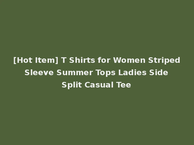 [Hot Item] T Shirts for Women Striped Sleeve Summer Tops Ladies Side Split Casual Tee