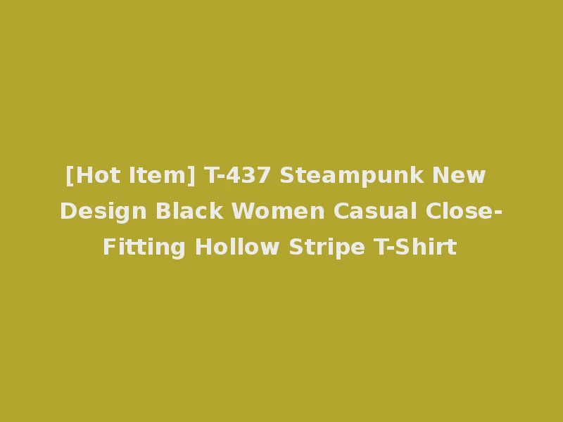 [Hot Item] T-437 Steampunk New Design Black Women Casual Close-Fitting Hollow Stripe T-Shirt