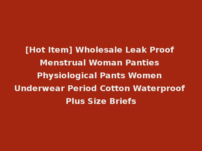 [Hot Item] Wholesale Leak Proof Menstrual Woman Panties Physiological Pants Women Underwear Period Cotton Waterproof Plus Size Briefs