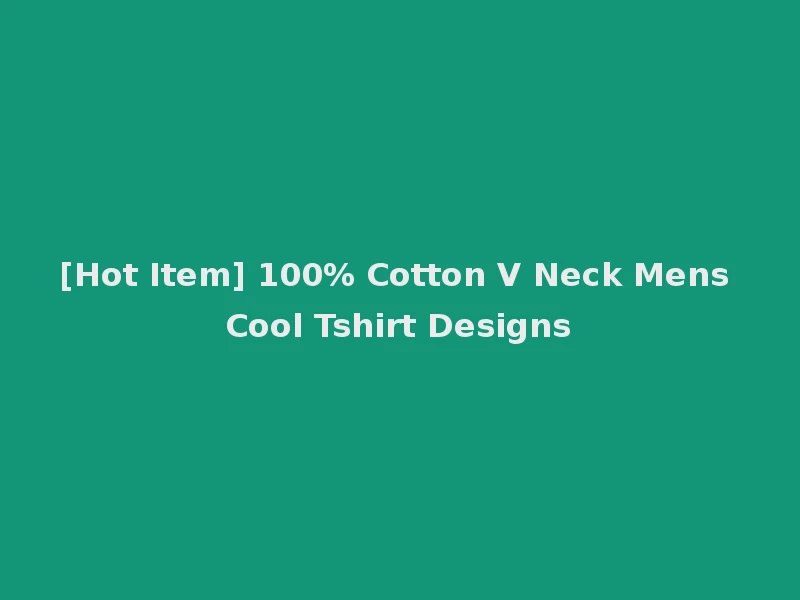 [Hot Item] 100% Cotton V Neck Mens Cool Tshirt Designs