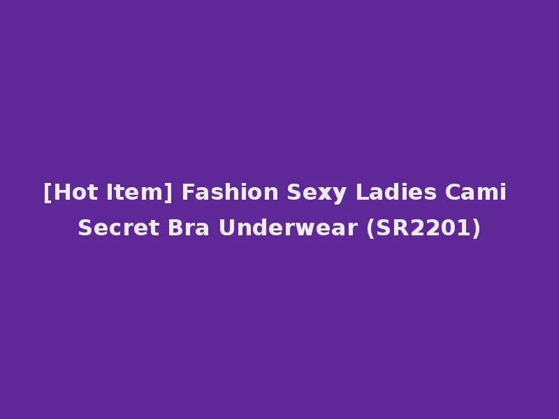 [Hot Item] Fashion Sexy Ladies Cami Secret Bra Underwear (SR2201)
