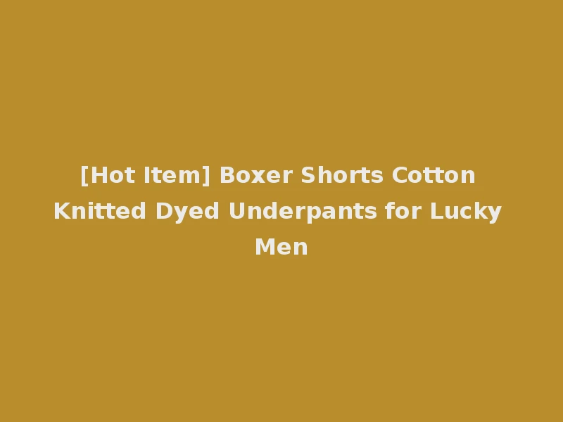 [Hot Item] Boxer Shorts Cotton Knitted Dyed Underpants for Lucky Men