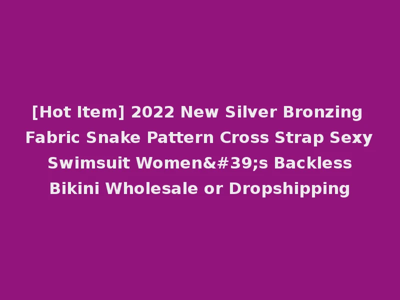[Hot Item] 2022 New Silver Bronzing Fabric Snake Pattern Cross Strap Sexy Swimsuit Women's Backless Bikini Wholesale or Dropshipping