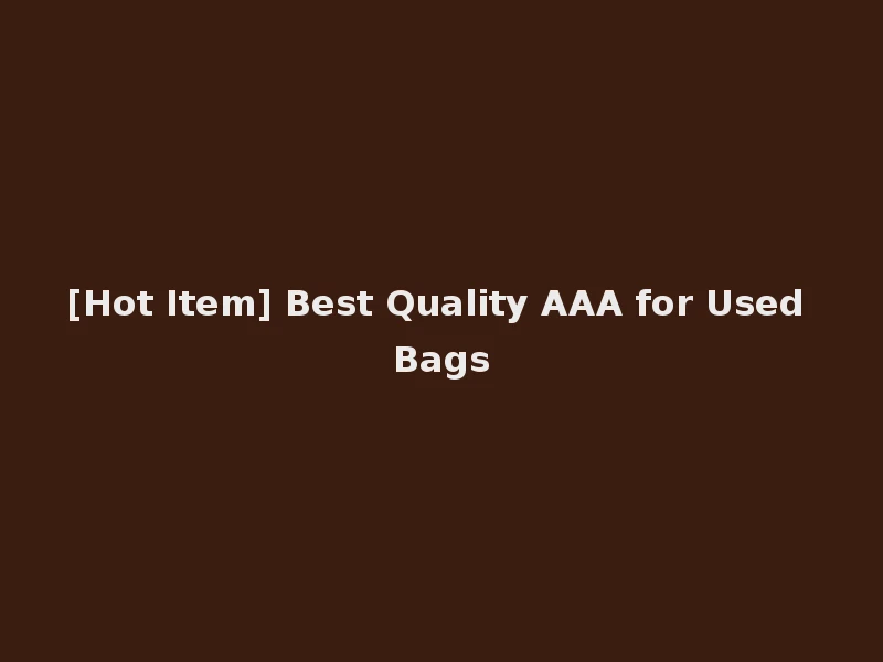 [Hot Item] Best Quality AAA for Used Bags