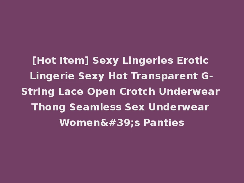 [Hot Item] Sexy Lingeries Erotic Lingerie Sexy Hot Transparent G-String Lace Open Crotch Underwear Thong Seamless Sex Underwear Women's Panties