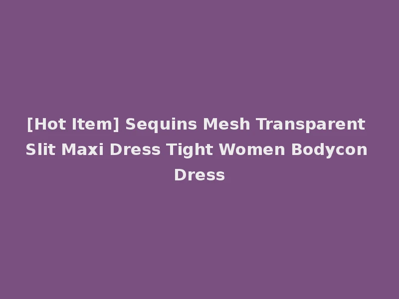 [Hot Item] Sequins Mesh Transparent Slit Maxi Dress Tight Women Bodycon Dress