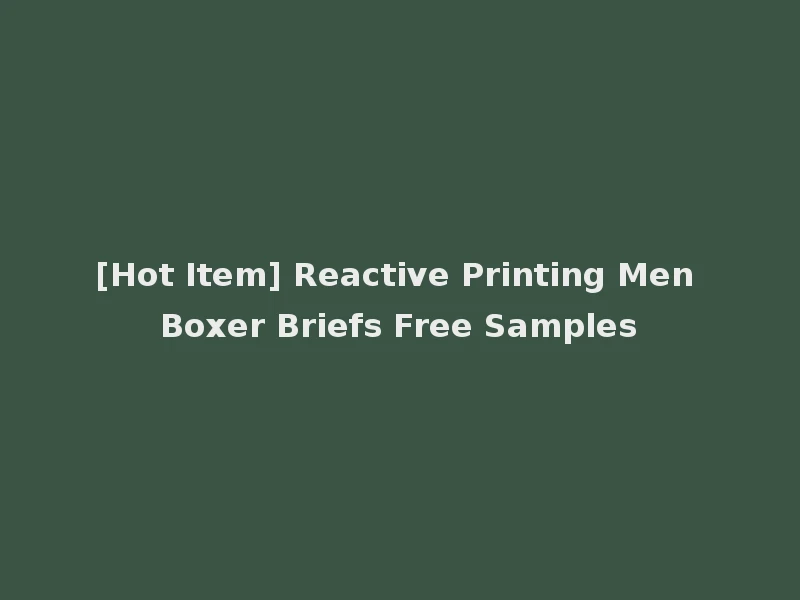 [Hot Item] Reactive Printing Men Boxer Briefs Free Samples