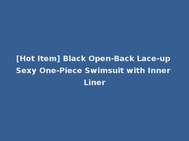 [Hot Item] Black Open-Back Lace-up Sexy One-Piece Swimsuit with Inner Liner