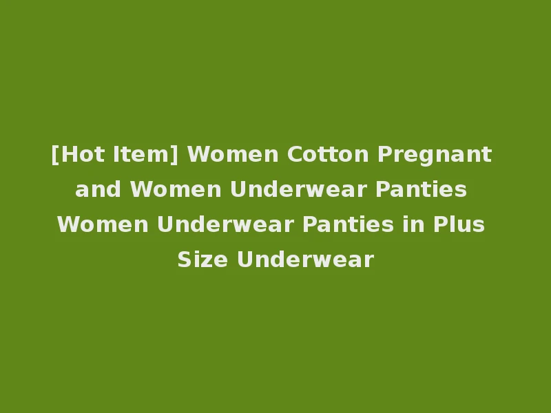 [Hot Item] Women Cotton Pregnant and Women Underwear Panties Women Underwear Panties in Plus Size Underwear