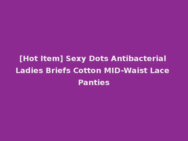 [Hot Item] Sexy Dots Antibacterial Ladies Briefs Cotton MID-Waist Lace Panties
