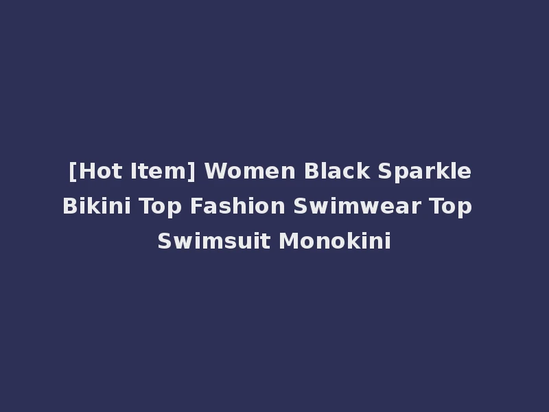 [Hot Item] Women Black Sparkle Bikini Top Fashion Swimwear Top Swimsuit Monokini
