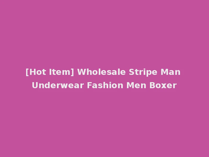 [Hot Item] Wholesale Stripe Man Underwear Fashion Men Boxer