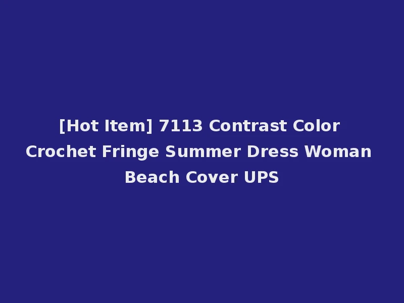[Hot Item] 7113 Contrast Color Crochet Fringe Summer Dress Woman Beach Cover UPS
