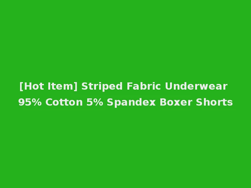 [Hot Item] Striped Fabric Underwear 95% Cotton 5% Spandex Boxer Shorts