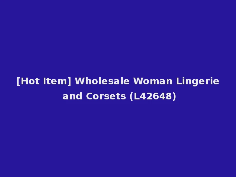 [Hot Item] Wholesale Woman Lingerie and Corsets (L42648)
