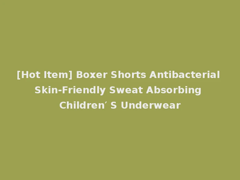 [Hot Item] Boxer Shorts Antibacterial Skin-Friendly Sweat Absorbing Children′ S Underwear