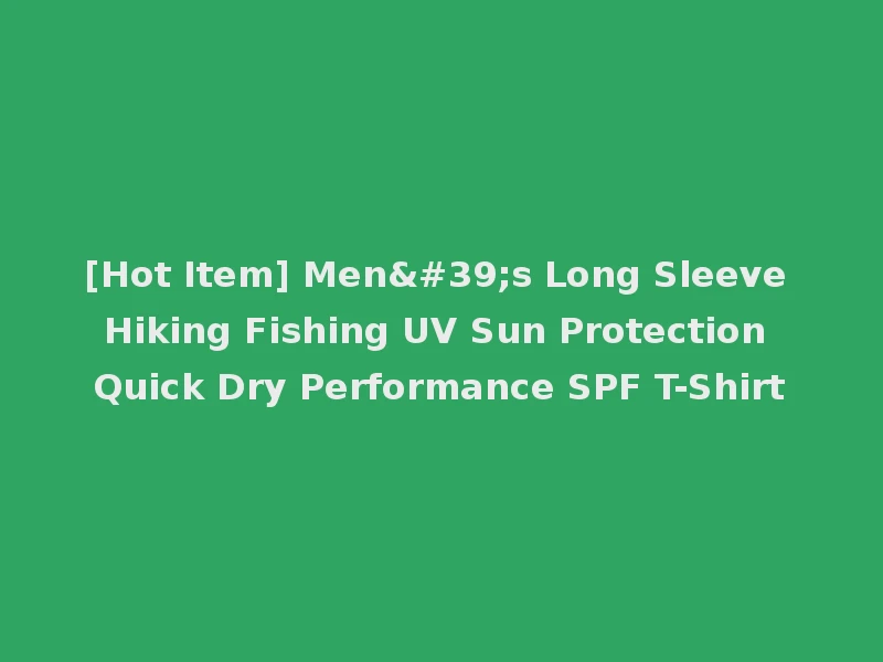 [Hot Item] Men's Long Sleeve Hiking Fishing UV Sun Protection Quick Dry Performance SPF T-Shirt