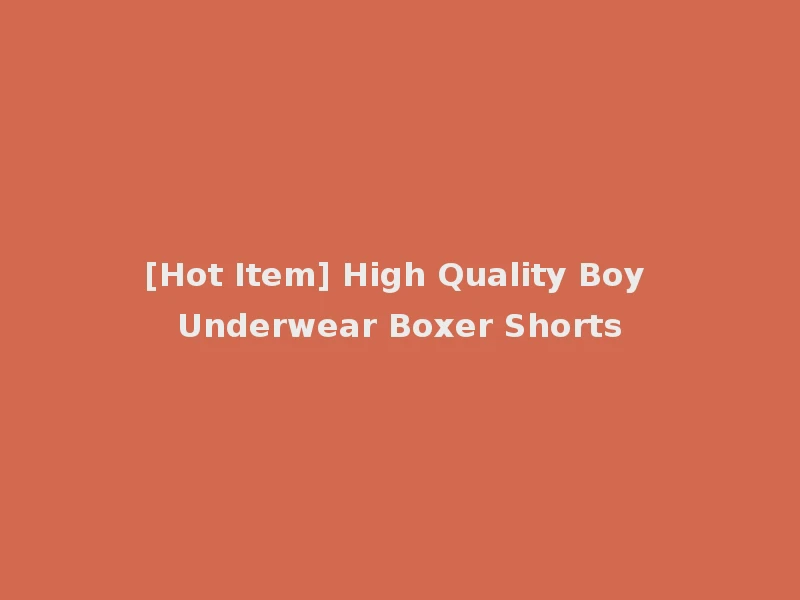 [Hot Item] High Quality Boy Underwear Boxer Shorts
