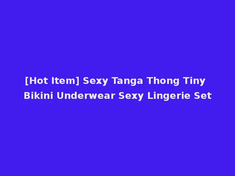 [Hot Item] Sexy Tanga Thong Tiny Bikini Underwear Sexy Lingerie Set