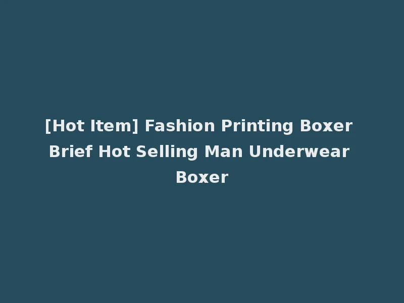 [Hot Item] Fashion Printing Boxer Brief Hot Selling Man Underwear Boxer