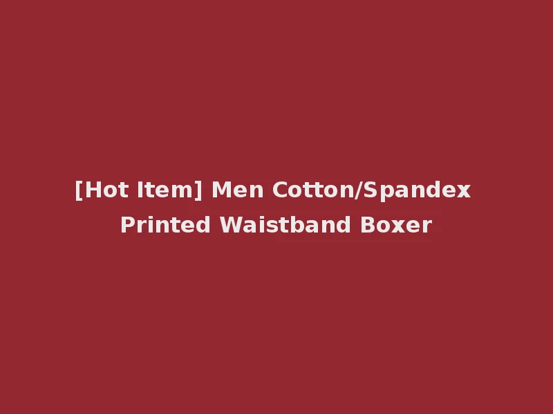 [Hot Item] Men Cotton/Spandex Printed Waistband Boxer