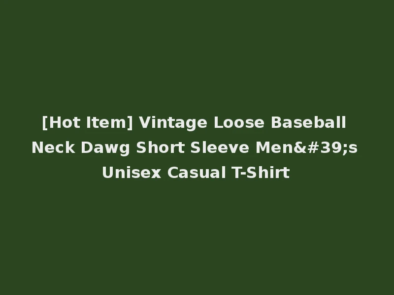 [Hot Item] Vintage Loose Baseball Neck Dawg Short Sleeve Men's Unisex Casual T-Shirt