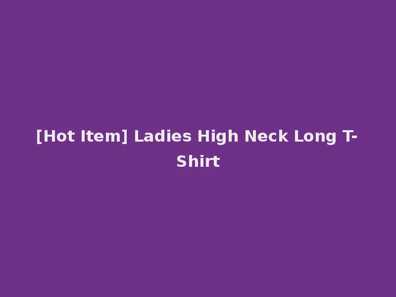 [Hot Item] Ladies High Neck Long T-Shirt