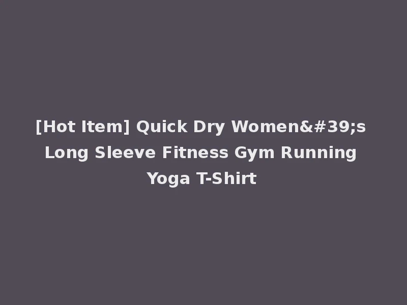 [Hot Item] Quick Dry Women's Long Sleeve Fitness Gym Running Yoga T-Shirt