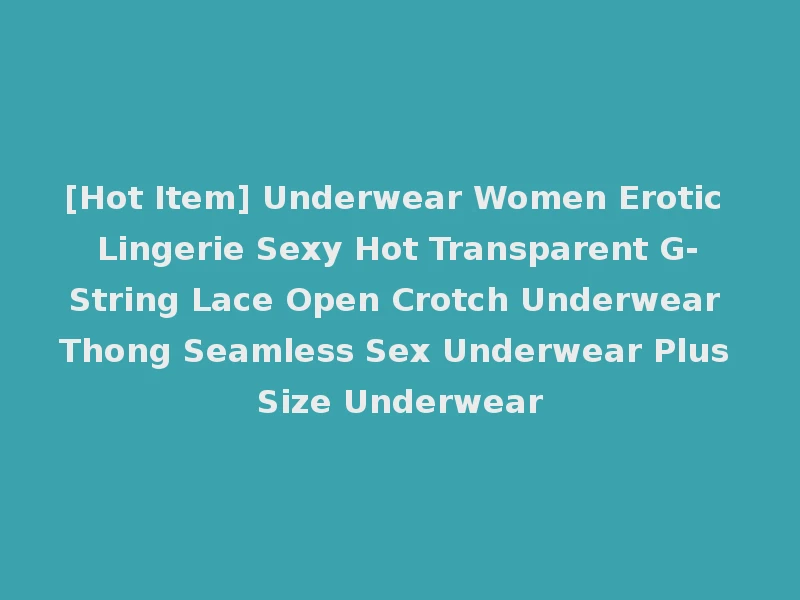 [Hot Item] Underwear Women Erotic Lingerie Sexy Hot Transparent G-String Lace Open Crotch Underwear Thong Seamless Sex Underwear Plus Size Underwear
