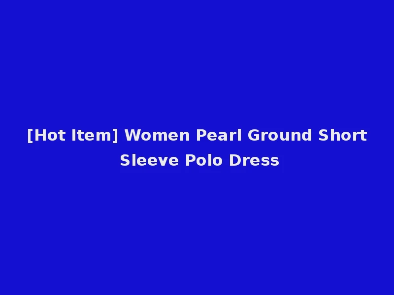 [Hot Item] Women Pearl Ground Short Sleeve Polo Dress