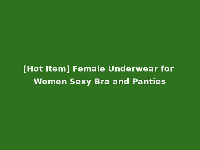 [Hot Item] Female Underwear for Women Sexy Bra and Panties