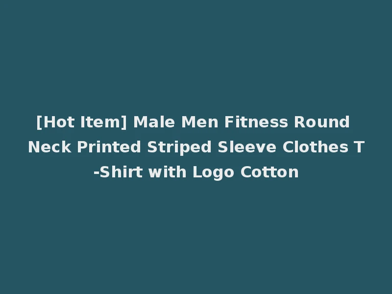 [Hot Item] Male Men Fitness Round Neck Printed Striped Sleeve Clothes T-Shirt with Logo Cotton