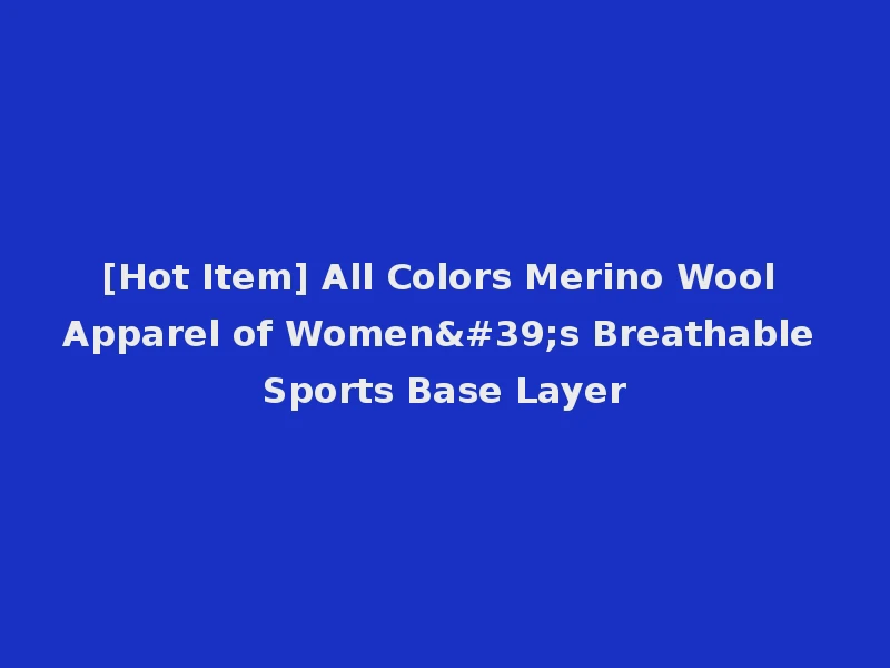 [Hot Item] All Colors Merino Wool Apparel of Women's Breathable Sports Base Layer