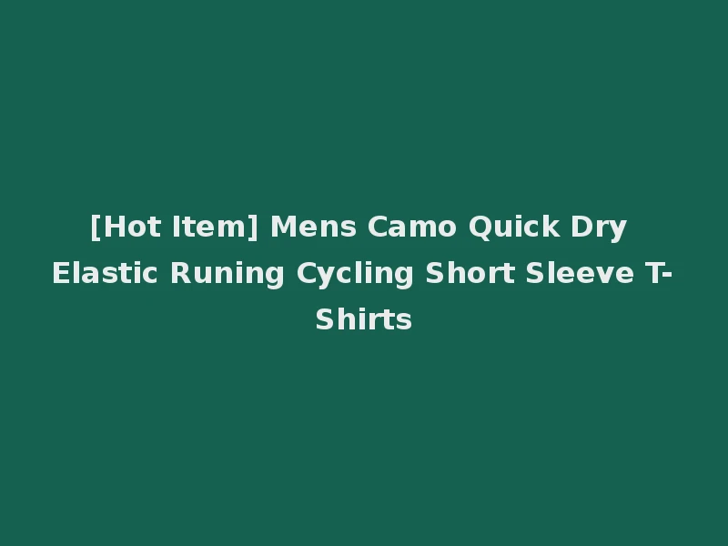 [Hot Item] Mens Camo Quick Dry Elastic Runing Cycling Short Sleeve T-Shirts