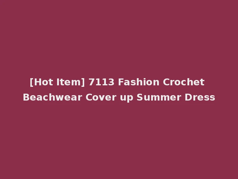 [Hot Item] 7113 Fashion Crochet Beachwear Cover up Summer Dress