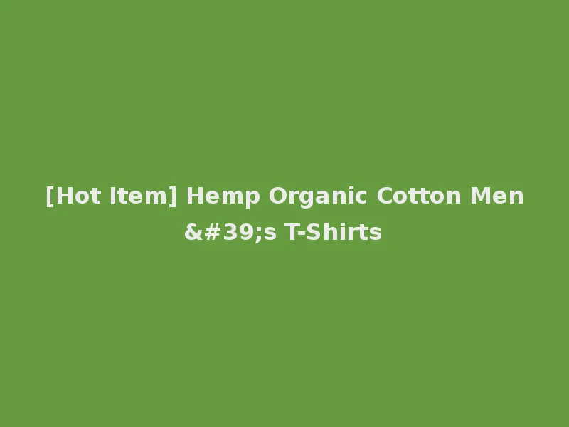 [Hot Item] Hemp Organic Cotton Men's T-Shirts