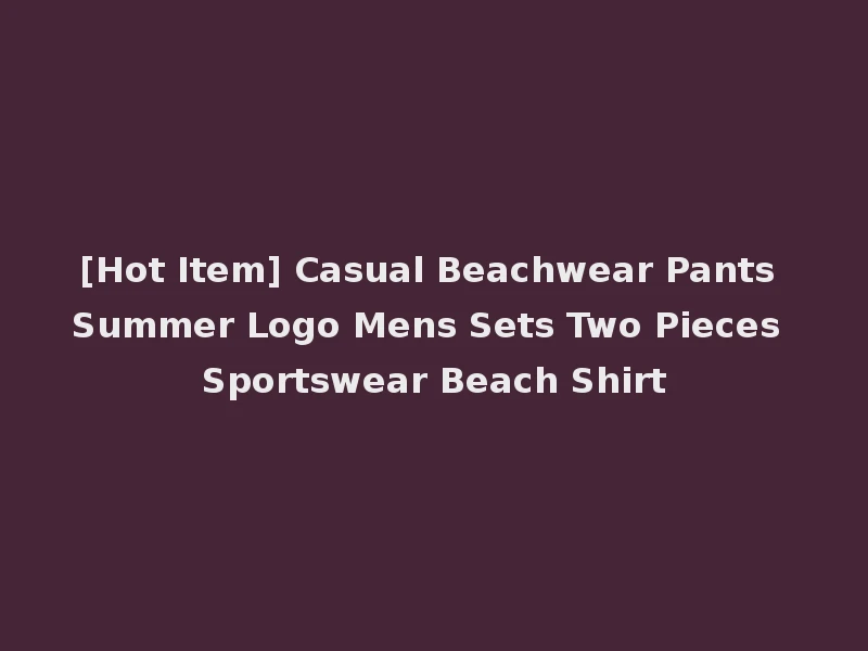 [Hot Item] Casual Beachwear Pants Summer Logo Mens Sets Two Pieces Sportswear Beach Shirt