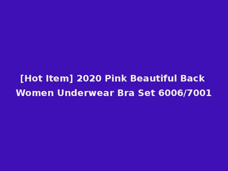 [Hot Item] 2020 Pink Beautiful Back Women Underwear Bra Set 6006/7001