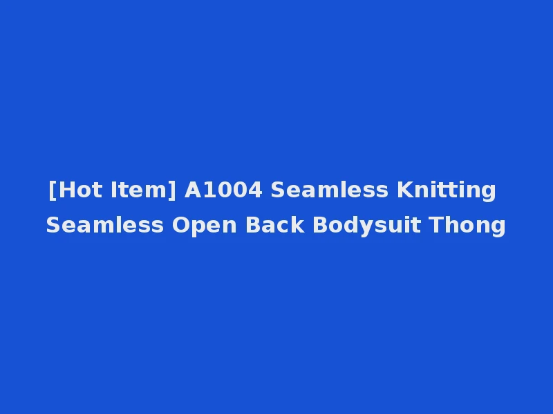 [Hot Item] A1004 Seamless Knitting Seamless Open Back Bodysuit Thong