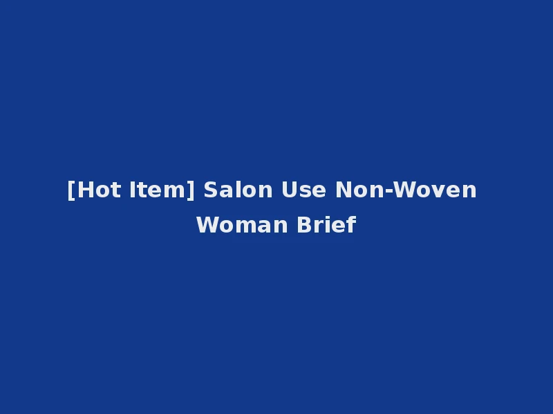 [Hot Item] Salon Use Non-Woven Woman Brief