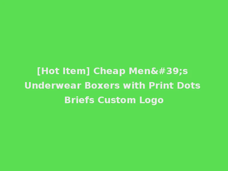 [Hot Item] Cheap Men's Underwear Boxers with Print Dots Briefs Custom Logo