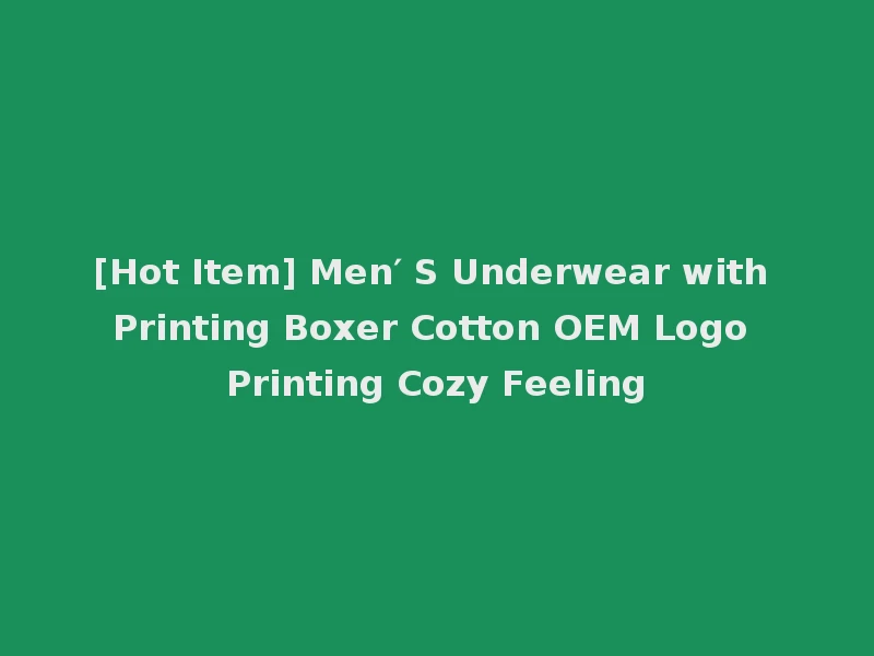 [Hot Item] Men′ S Underwear with Printing Boxer Cotton OEM Logo Printing Cozy Feeling