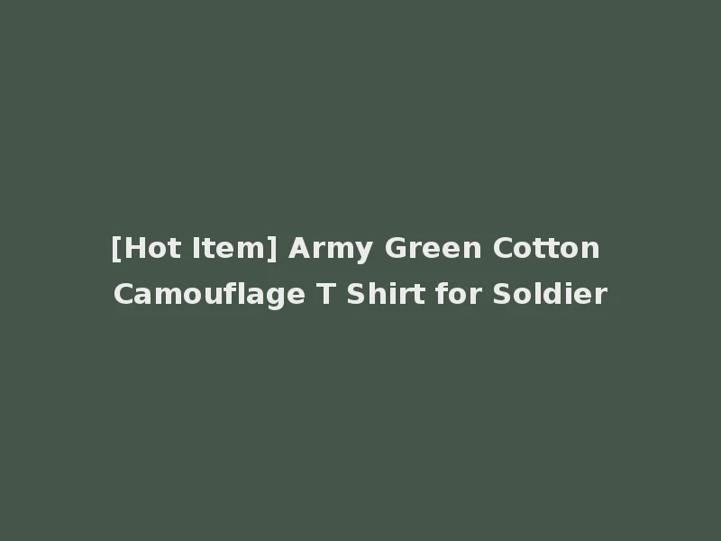 [Hot Item] Army Green Cotton Camouflage T Shirt for Soldier