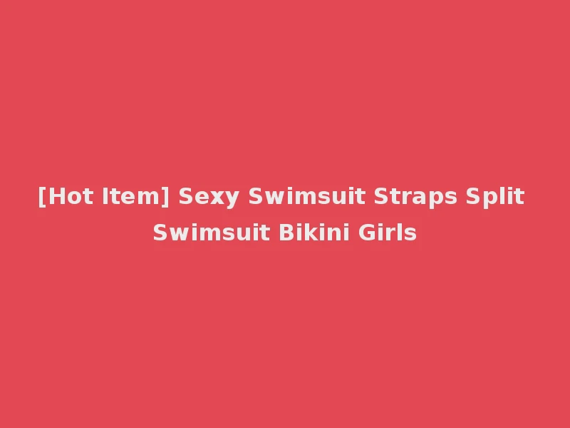 [Hot Item] Sexy Swimsuit Straps Split Swimsuit Bikini Girls