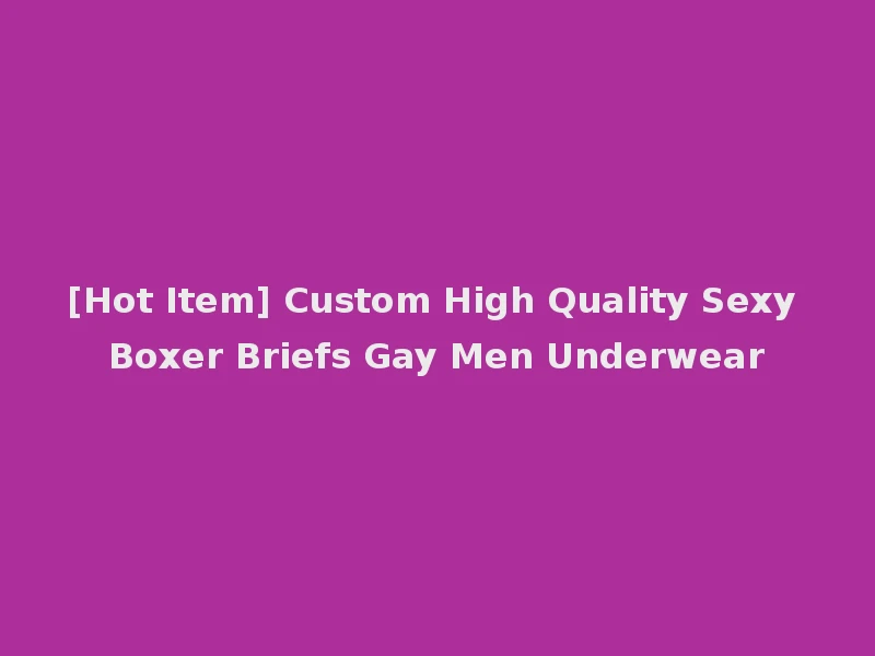 [Hot Item] Custom High Quality Sexy Boxer Briefs Gay Men Underwear