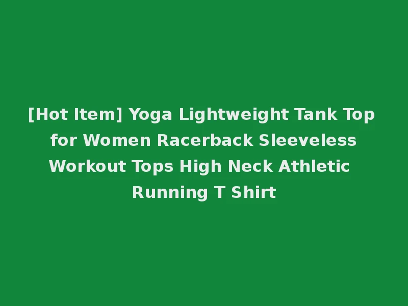 [Hot Item] Yoga Lightweight Tank Top for Women Racerback Sleeveless Workout Tops High Neck Athletic Running T Shirt