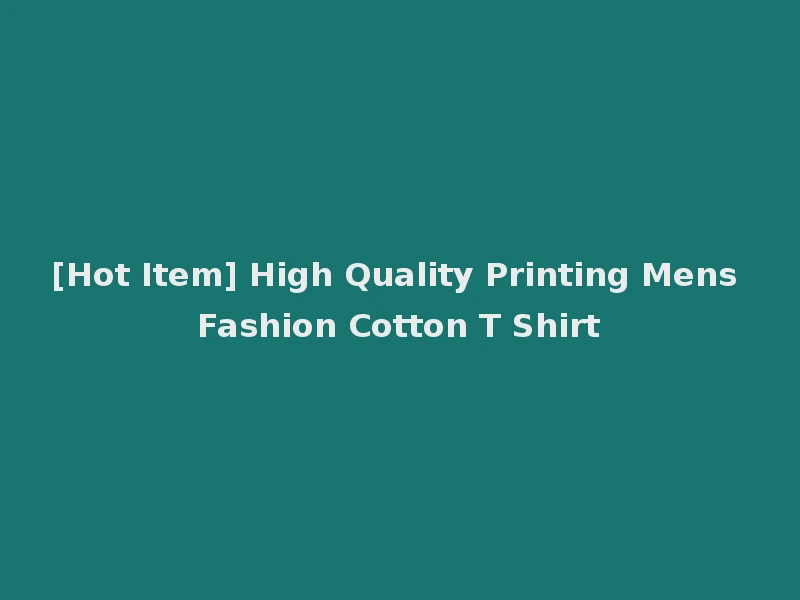 [Hot Item] High Quality Printing Mens Fashion Cotton T Shirt