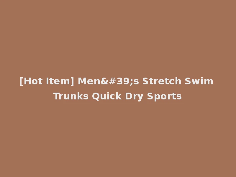 [Hot Item] Men's Stretch Swim Trunks Quick Dry Sports